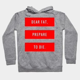 Dear Fat, Prepare to Die Hoodie